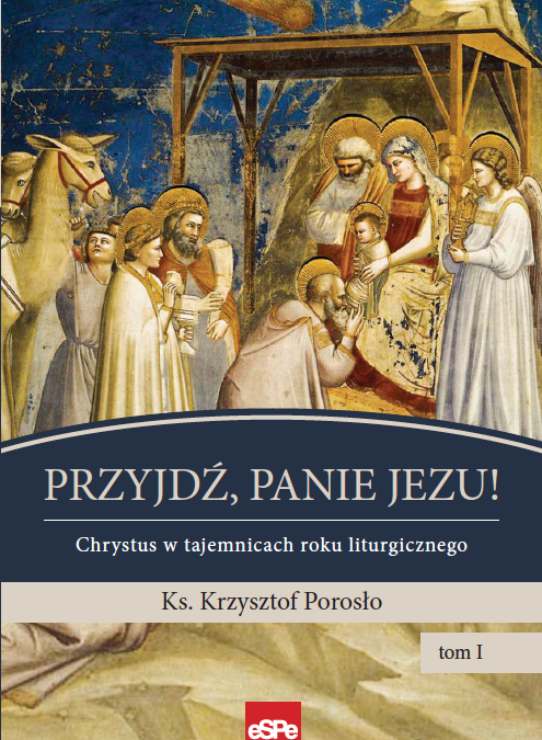 „Przyjdź, Panie Jezu! Chrystus w tajemnicach roku liturgicznego” – ks. Krzysztof Porosło